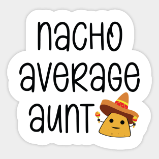 Nacho Average Aunt Funny Sticker